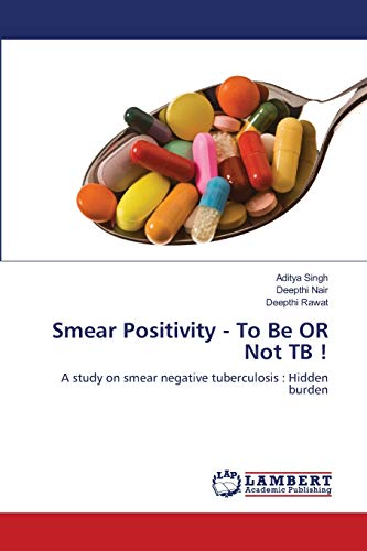 Stock image for Smear Positivity - To Be OR Not TB !: A study on smear negative tuberculosis : Hidden burden for sale by Lucky's Textbooks