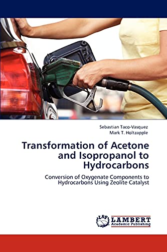 Imagen de archivo de Transformation of Acetone and Isopropanol to Hydrocarbons: Conversion of Oxygenate Components to Hydrocarbons Using Zeolite Catalyst a la venta por Lucky's Textbooks