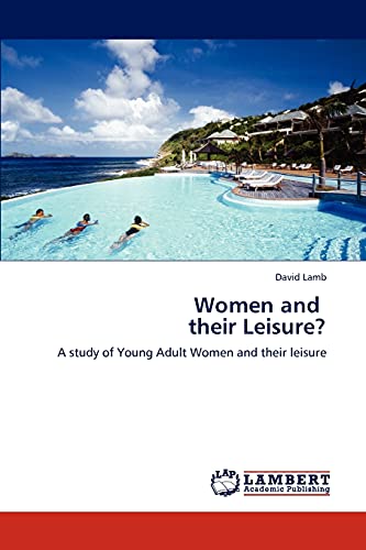 Women and their Leisure?: A study of Young Adult Women and their leisure (9783847374084) by Lamb, David