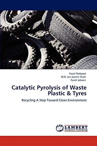 Stock image for Catalytic Pyrolysis of Waste Plastic & Tyres: Recycling A Step Toward Clean Environment for sale by Lucky's Textbooks