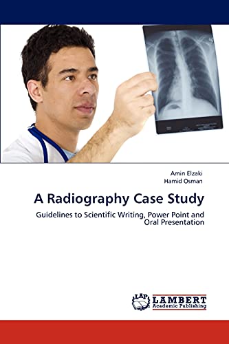 Stock image for A Radiography Case Study: Guidelines to Scientific Writing, Power Point and Oral Presentation for sale by Lucky's Textbooks