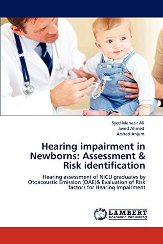 Stock image for Hearing impairment in Newborns: Assessment & Risk identification: Hearing assessment of NICU graduates by Otoacoustic Emission (OAE)& Evaluation of Risk factors for Hearing Impairment for sale by Lucky's Textbooks