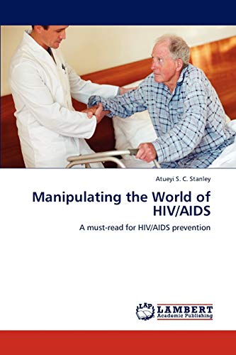 Stock image for Manipulating the World of HIV/AIDS: A must-read for HIV/AIDS prevention for sale by Lucky's Textbooks