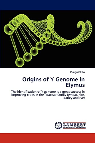 Stock image for Origins of Y Genome in Elymus: The identification of Y genome is a great success in improving crops in the Poaceae family (wheat, rice, barley and rye) for sale by Lucky's Textbooks