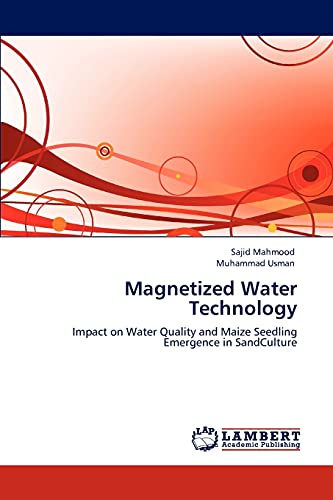 Stock image for Magnetized Water Technology: Impact on Water Quality and Maize Seedling Emergence in SandCulture for sale by Lucky's Textbooks