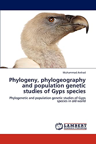 Stock image for Phylogeny, phylogeography and population genetic studies of Gyps species: Phylogenetic and population genetic studies of Gyps species in old world for sale by Lucky's Textbooks