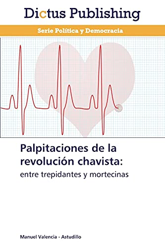 Stock image for Palpitaciones de la revolucin chavista:: entre trepidantes y mortecinas (Spanish Edition) for sale by Lucky's Textbooks
