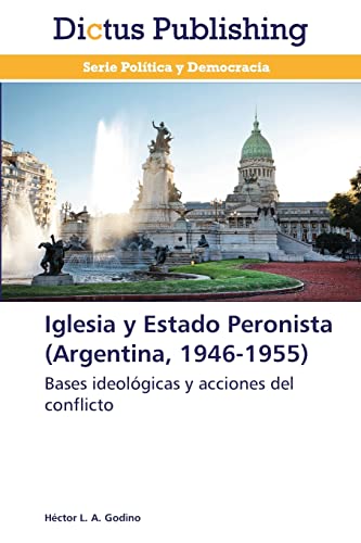 Imagen de archivo de Iglesia y Estado Peronista (Argentina, 1946-1955) a la venta por Books Puddle