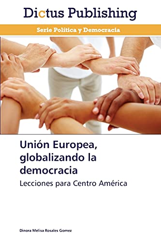Stock image for Unin Europea, globalizando la democracia: Lecciones para Centro Amrica (Spanish Edition) for sale by Lucky's Textbooks