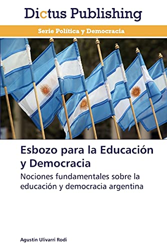 9783847387084: Esbozo para la Educacin y Democracia: Nociones fundamentales sobre la educacin y democracia argentina
