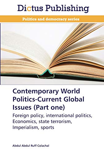 Stock image for Contemporary World Politics-Current Global Issues (Part one): Foreign policy, international politics, Economics, state terrorism, Imperialism, sports for sale by Lucky's Textbooks