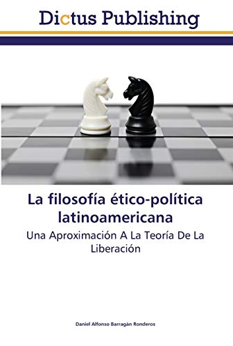 Imagen de archivo de La filosofa tico-poltica latinoamericana: Una Aproximacin A La Teora De La Liberacin (Spanish Edition) a la venta por Lucky's Textbooks