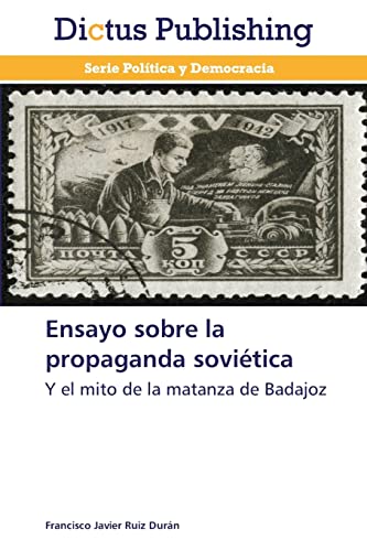 9783847387671: Ensayo sobre la propaganda sovitica: Y el mito de la matanza de Badajoz (Spanish Edition)