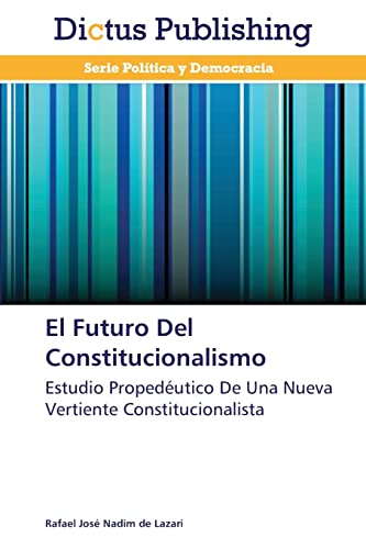 Imagen de archivo de El Futuro Del Constitucionalismo: Estudio Propedutico De Una Nueva Vertiente Constitucionalista (Spanish Edition) a la venta por Lucky's Textbooks