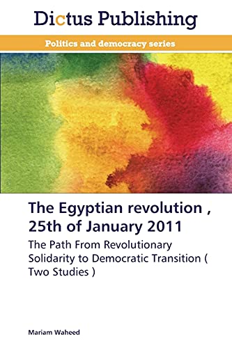 9783847388494: The Egyptian Revolution, 25th of January 2011: The Path From Revolutionary Solidarity to Democratic Transition ( Two Studies )
