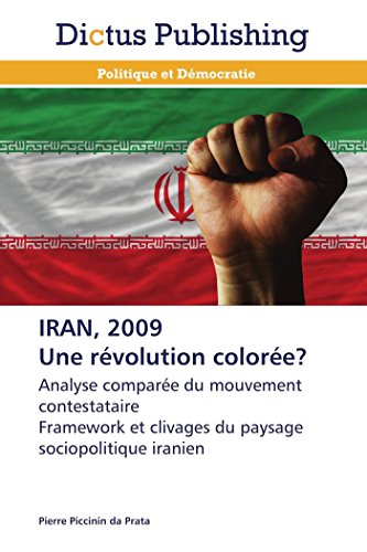 9783847389033: IRAN, 2009 Une rvolution colore?: Analyse compare du mouvement contestataire Framework et clivages du paysage sociopolitique iranien