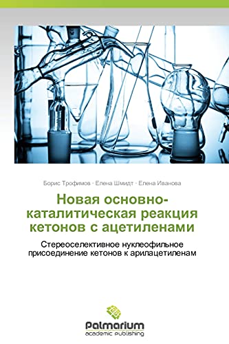 Stock image for Novaya osnovno-kataliticheskaya reaktsiya ketonov s atsetilenami: Stereoselektivnoe nukleofil'noe prisoedinenie ketonov k arilatsetilenam (Russian Edition) for sale by Lucky's Textbooks