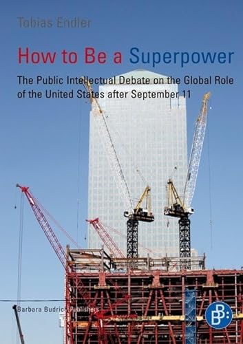 9783847400356: How to Be a Superpower: The Public Intellectual Debate on the Global Role of the United States after September 11