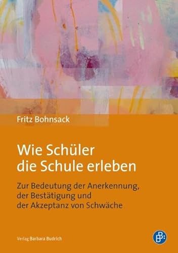 Stock image for Wie Schler die Schule erleben: Zur Bedeutung der Anerkennung, der Besttigung und der Akzeptanz von Schwche for sale by medimops