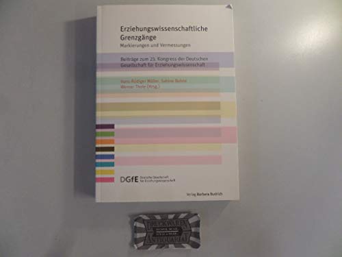 Stock image for Erziehungswissenschaftliche Grenzgnge: Markierungen und Vermessungen - Beitrge zum 23. Kongress der Deutschen Gesellschaft fr . fr Erziehungswissenschaft (DGfE)) for sale by Leserstrahl  (Preise inkl. MwSt.)