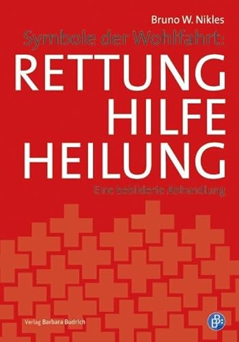 9783847401568: Symbole der Wohlfahrt: Rettung, Hilfe, Heilung: Eine bebilderte Abhandlung