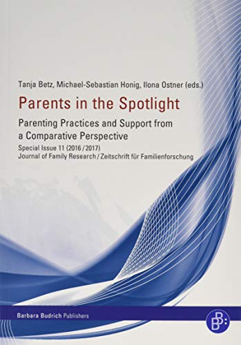 Imagen de archivo de Parents in the Spotlight: Parenting Practices and Support from a Comparative Perspective (Journal of Family Research/Zeitschrift fr Familienforschung (ZfF) Special Issue/Sonderheft) a la venta por GF Books, Inc.