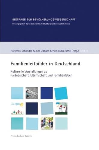 9783847406631: Familienleitbilder in Deutschland: Kulturelle Vorstellungen zu Partnerschaft, Elternschaft und Familienleben (Beitrge zur Bevlkerungswissenschaft)