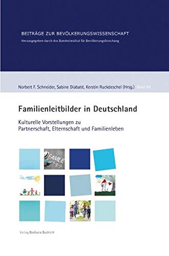 9783847406631: Familienleitbilder in Deutschland: Kulturelle Vorstellungen zu Partnerschaft, Elternschaft und Familienleben (Beitrge zur Bevlkerungswissenschaft)