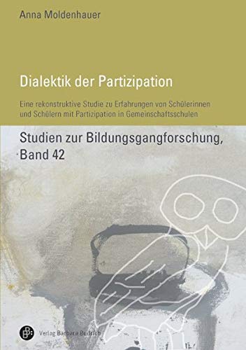 9783847407157: Dialektik der Partizipation: Eine rekonstruktive Studie zu Erfahrungen von Schlerinnen und Schlern mit Partizipation in Gemeinschaftsschulen (Studien zur Bildungsgangforschung)