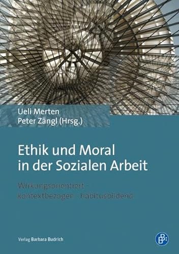 9783847407812: Ethik und Moral in der Sozialen Arbeit: Wirkungsorientiert - kontextbezogen - habitusbildend