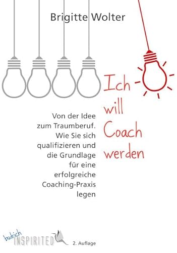 9783847420323: Ich will Coach werden: Von der Idee zum Traumberuf. Wie Sie sich qualifizieren und die Grundlage fr eine erfolgreiche Coaching-Praxis legen (budrich Inspirited)