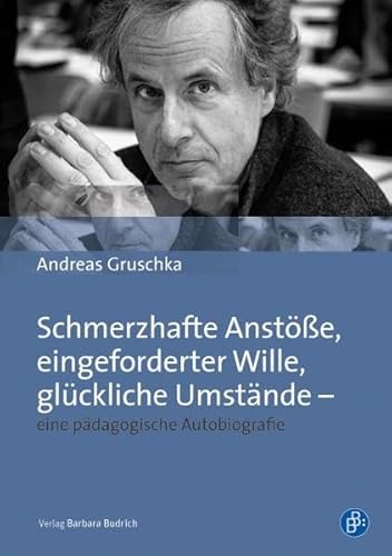 Beispielbild fr Schmerzhafte Anste, eingeforderter Wille, glckliche Umstnde - eine pdagogische Autobiografie zum Verkauf von medimops