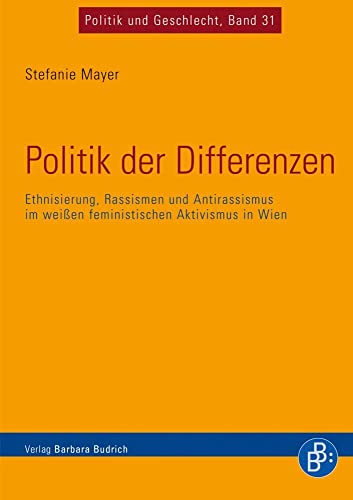 Imagen de archivo de Politik der Differenzen: Ethnisierung, Rassismen und Antirassismus im weien feministischen Aktivismus in Wien (Politik und Geschlecht) a la venta por medimops