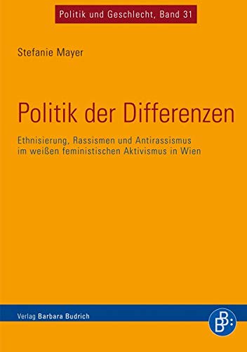 9783847421504: Politik der Differenzen: Ethnisierung, Rassismen und Antirassismus im weien feministischen Aktivismus in Wien (Politik und Geschlecht)