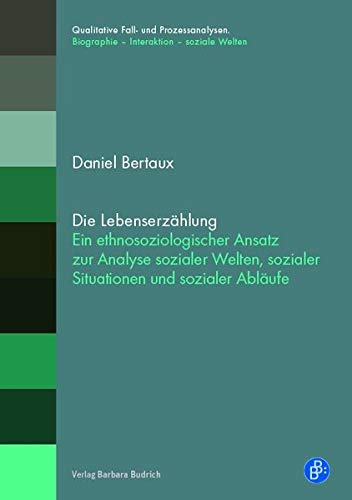 9783847421573: Die Lebenserzhlung: Ein ethnosoziologischer Ansatz zur Analyse sozialer Welten, sozialer Situationen und sozialer Ablufe (Qualitative Fall- und Prozessanalysen.)