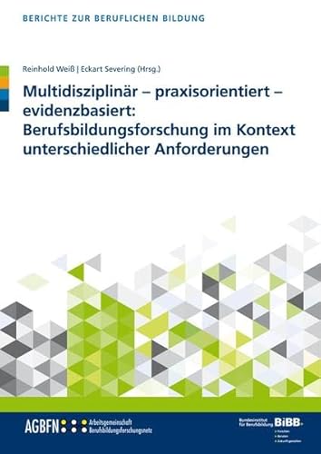 9783847422372: Multidisziplinr - praxisorientiert - evidenzbasiert: Berufsbildungsforschung im Kontext unterschiedlicher Anforderungen (Berichte zur beruflichen Bildung)