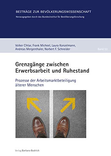 9783847422600: Grenzgnge zwischen Erwerbsarbeit und Ruhestand: Prozesse der Arbeitsmarktbeteiligung lterer Menschen (Beitrge zur Bevlkerungswissenschaft)