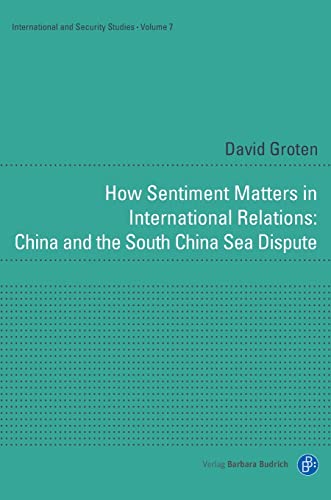 Beispielbild fr How Sentiment Matters in International Relations: China and the South China Sea Dispute zum Verkauf von Blackwell's