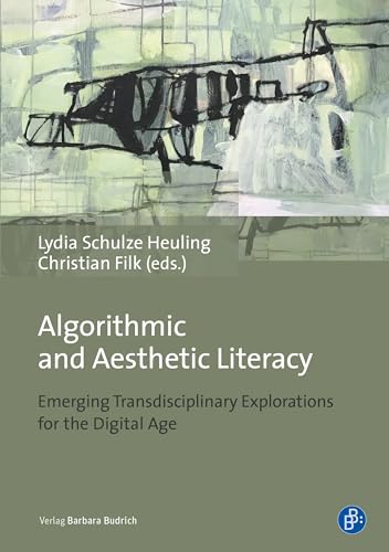 Stock image for Algorithmic and Aesthetic Literacy Emerging Transdisciplinary Explorations for the Digital Age for sale by Revaluation Books