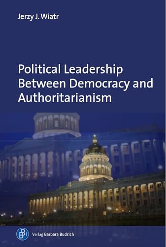 Stock image for Political Leadership Between Democracy and Authoritarianism: Comparative and Historical Perspectives for sale by medimops