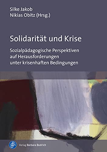 Beispielbild fr Solidaritt und Krise: Sozialpdagogische Perspektiven auf Herausforderungen unter krisenhaften Bedingungen zum Verkauf von medimops
