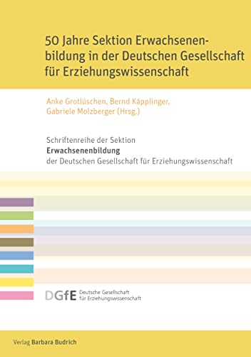 9783847426172: 50 Jahre Sektion Erwachsenenbildung in der Deutschen Gesellschaft fr Erziehungswissenschaft: Konstituierendes - Errungenes - Umbrchiges aus einem halben Jahrhundert Sektionsgeschichte