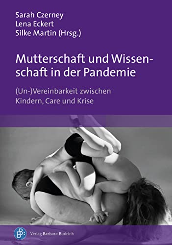 Stock image for Mutterschaft und Wissenschaft in der Pandemie: (Un-)Vereinbarkeit zwischen Kindern, Care und Krise for sale by Chiron Media