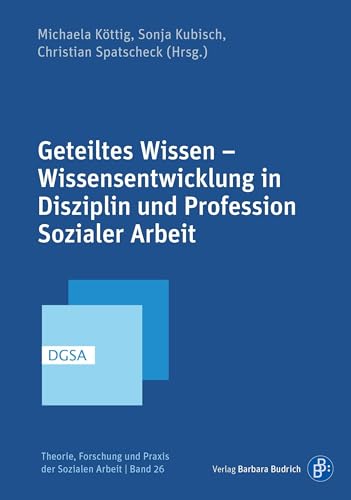 Stock image for Geteiltes Wissen - Wissensentwicklung in Disziplin und Profession Sozialer Arbeit for sale by Revaluation Books