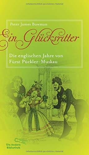 Ein Glücksritter. Die englischen Jahre von Fürst Pückler-Muskaukler