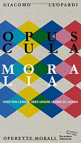 Opuscula moralia: Oder vom Lernen über unsere Leiden zu lachen (Die Andere Bibliothek, Band 389)