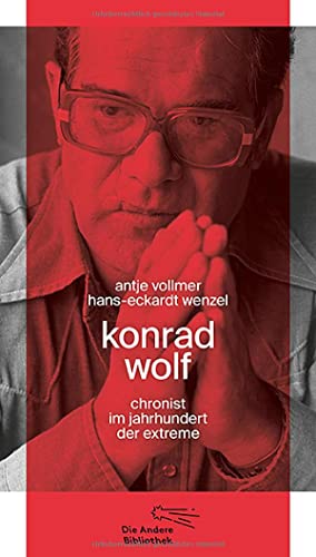 9783847704164: Konrad Wolf: Chronist im Jahrhundert der Extreme