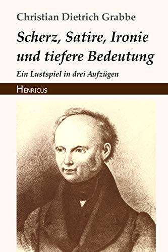 Stock image for Scherz, Satire, Ironie und tiefere Bedeutung: Ein Lustspiel in drei Aufzgen (German Edition) for sale by Books Unplugged