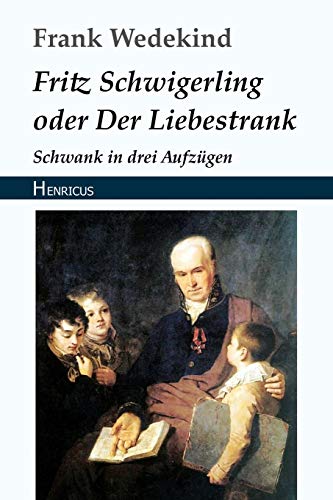 Beispielbild fr Fritz Schwigerling oder Der Liebestrank: Schwank in drei Aufzügen (German Edition) [Soft Cover ] zum Verkauf von booksXpress