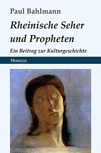 Beispielbild fr Rheinische Seher und Propheten: Ein Beitrag zur Kulturgeschichte (German Edition) zum Verkauf von GF Books, Inc.